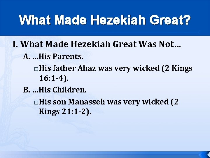 What Made Hezekiah Great? I. What Made Hezekiah Great Was Not… A. …His Parents.