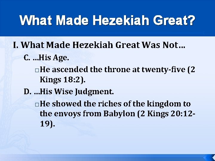 What Made Hezekiah Great? I. What Made Hezekiah Great Was Not… C. …His Age.