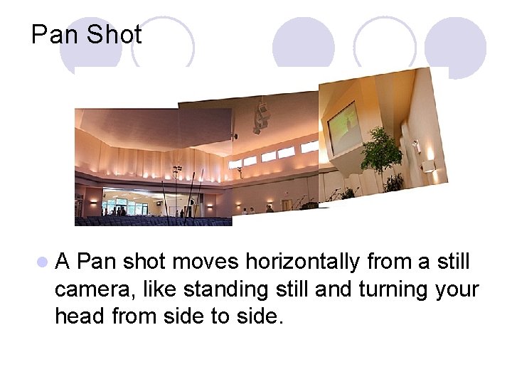 Pan Shot l. A Pan shot moves horizontally from a still camera, like standing Pan Shot l. A Pan shot moves horizontally from a still camera, like standing