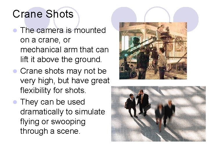 Crane Shots The camera is mounted on a crane, or mechanical arm that can Crane Shots The camera is mounted on a crane, or mechanical arm that can
