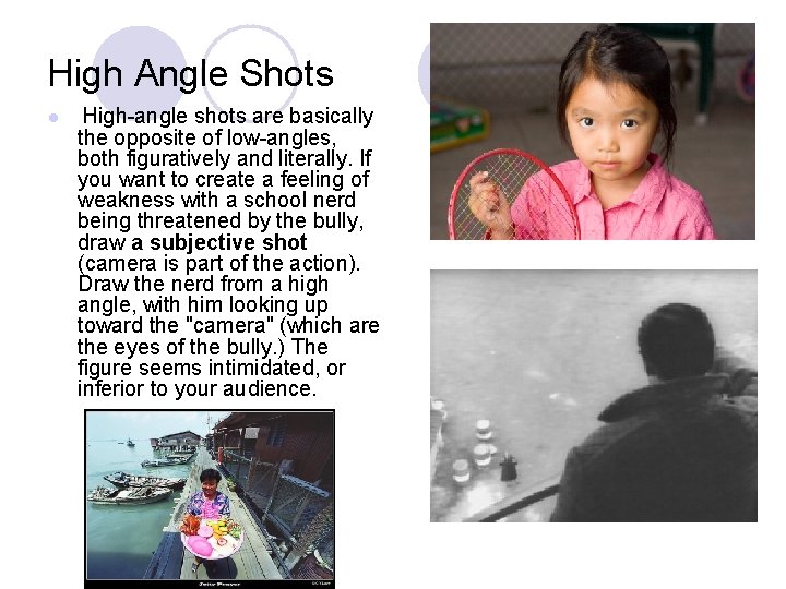 High Angle Shots l High-angle shots are basically the opposite of low-angles, both figuratively High Angle Shots l High-angle shots are basically the opposite of low-angles, both figuratively