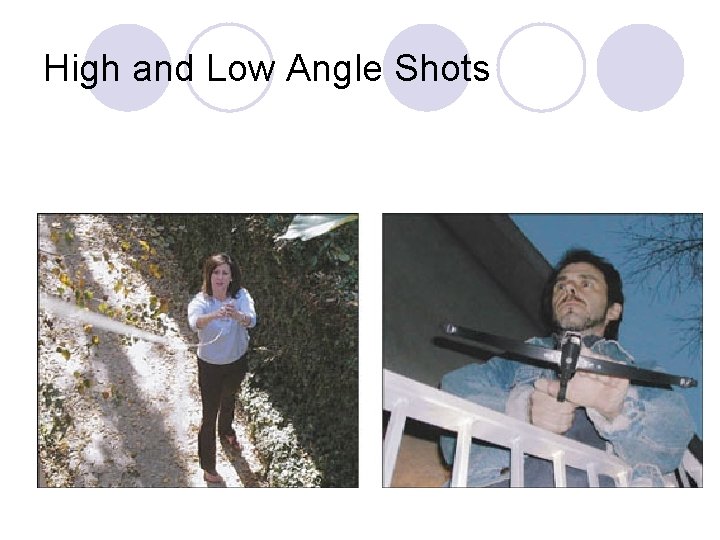 High and Low Angle Shots High and Low Angle Shots