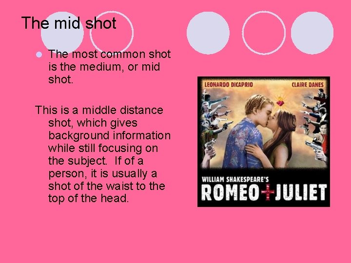 The mid shot l The most common shot is the medium, or mid shot. The mid shot l The most common shot is the medium, or mid shot.