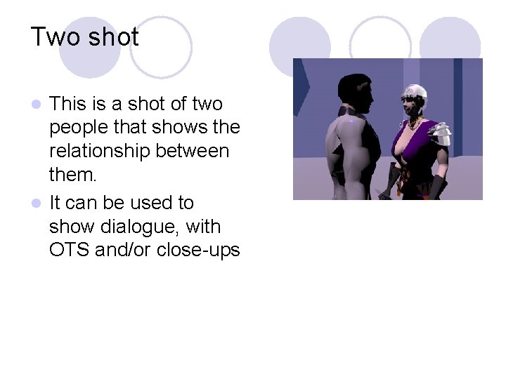 Two shot This is a shot of two people that shows the relationship between Two shot This is a shot of two people that shows the relationship between