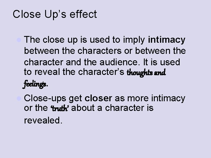 Close Up’s effect l The close up is used to imply intimacy between the Close Up’s effect l The close up is used to imply intimacy between the