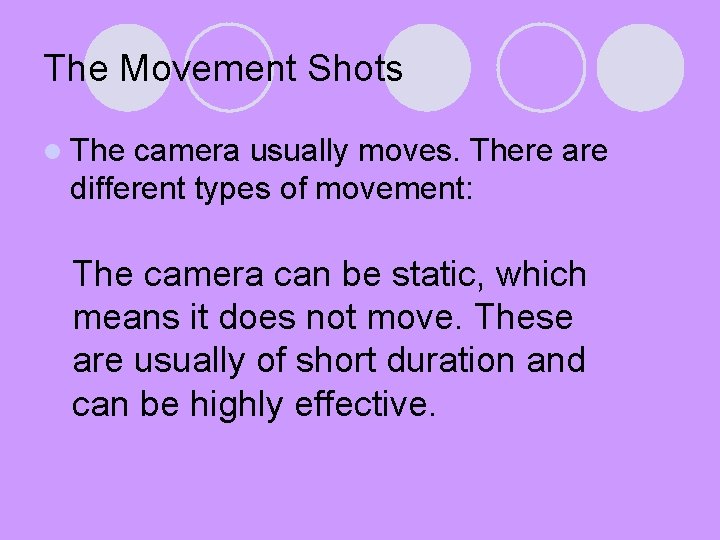 The Movement Shots l The camera usually moves. There are different types of movement: The Movement Shots l The camera usually moves. There are different types of movement: