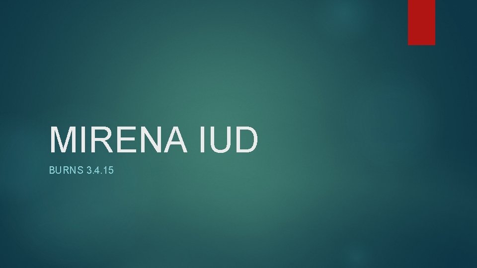 MIRENA IUD BURNS 3. 4. 15 