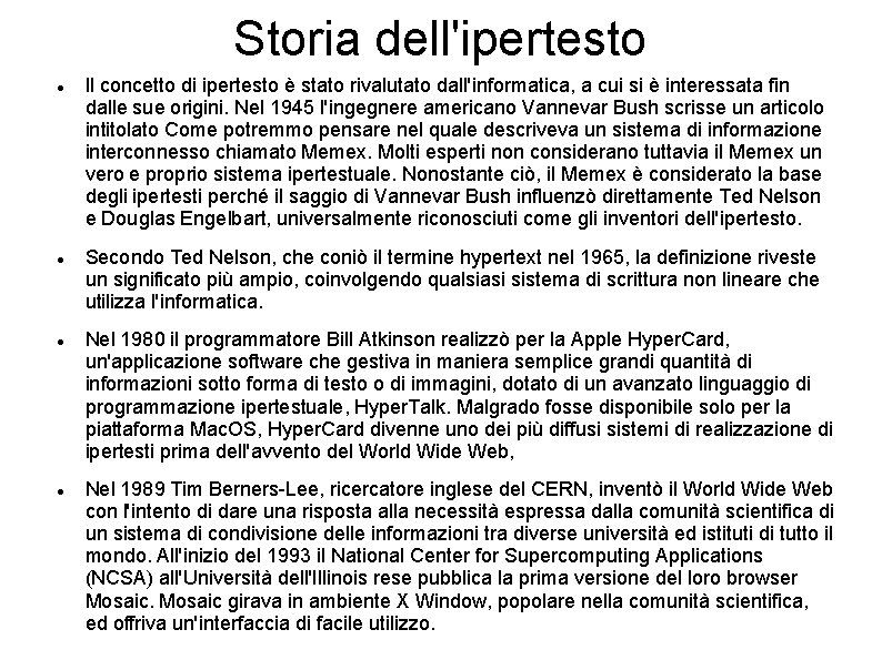 Storia dell'ipertesto Il concetto di ipertesto è stato rivalutato dall'informatica, a cui si è