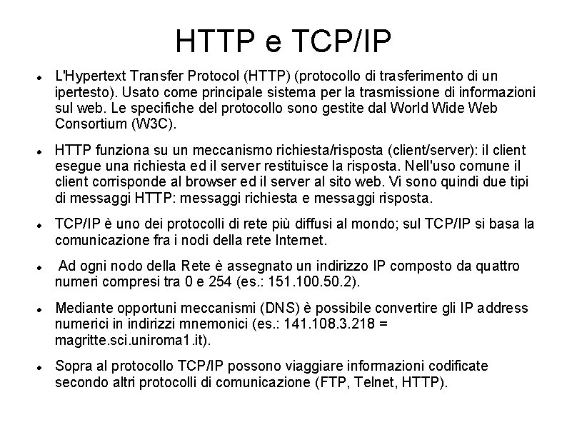 HTTP e TCP/IP L'Hypertext Transfer Protocol (HTTP) (protocollo di trasferimento di un ipertesto). Usato