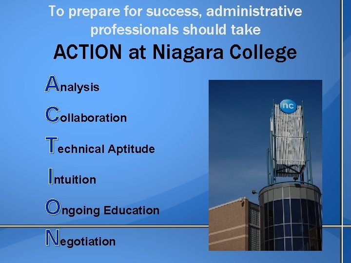 To prepare for success, administrative professionals should take ACTION at Niagara College Analysis Collaboration