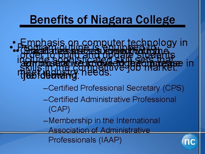 Benefits of Niagara College • Emphasis on computer technology in • • • Program