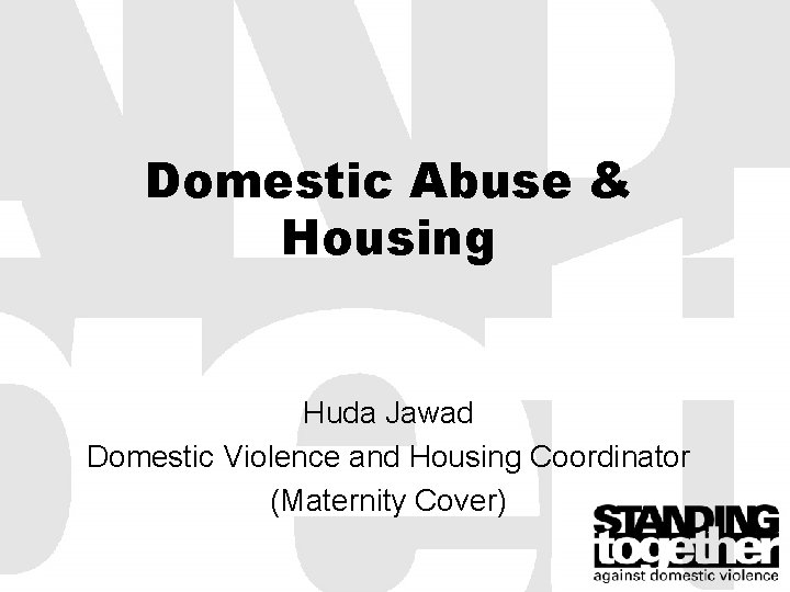 Domestic Abuse & Housing Huda Jawad Domestic Violence and Housing Coordinator (Maternity Cover) 