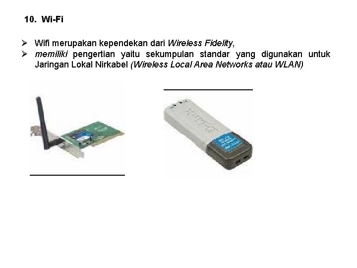 10. Wi-Fi Ø Wifi merupakan kependekan dari Wireless Fidelity, Ø memiliki pengertian yaitu sekumpulan