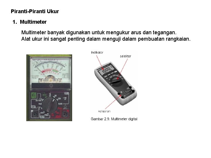 Piranti-Piranti Ukur 1. Multimeter banyak digunakan untuk mengukur arus dan tegangan. Alat ukur ini