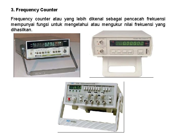 3. Frequency Counter Frequency counter atau yang lebih dikenal sebagai pencacah frekuensi mempunyai fungsi