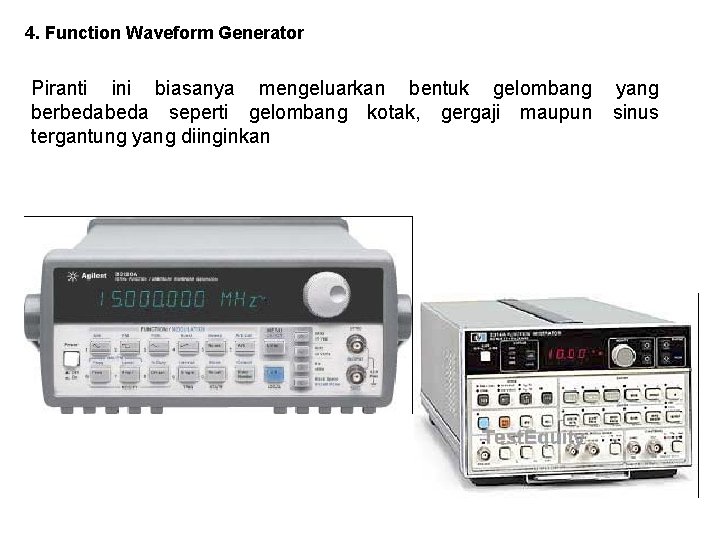 4. Function Waveform Generator Piranti ini biasanya mengeluarkan bentuk gelombang yang berbeda seperti gelombang