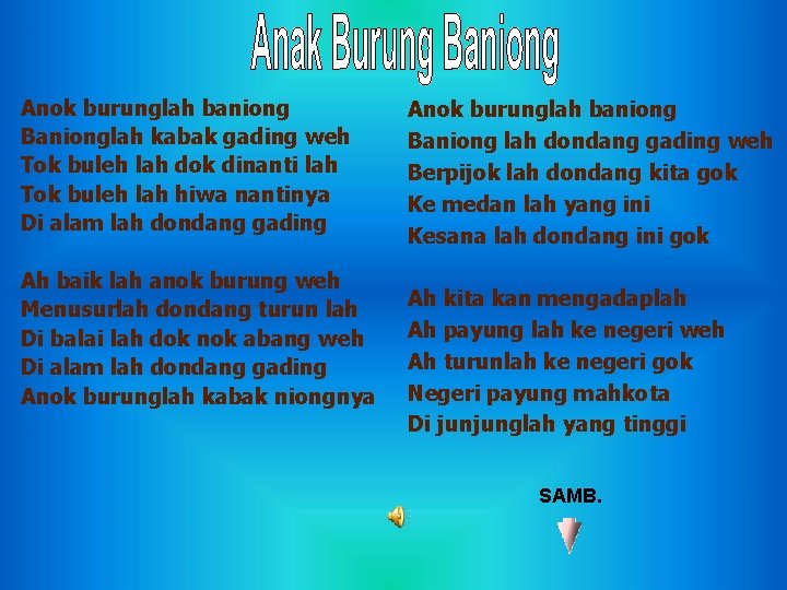 Anok burunglah baniong Banionglah kabak gading weh Tok buleh lah dok dinanti lah Tok