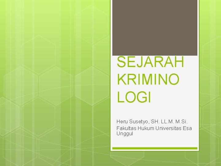 SEJARAH KRIMINO LOGI Heru Susetyo, SH. LL. M. M. Si. Fakultas Hukum Universitas Esa