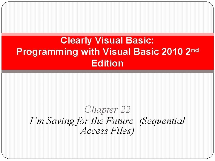 Clearly Visual Basic: Programming with Visual Basic 2010 2 nd Edition Chapter 22 I’m