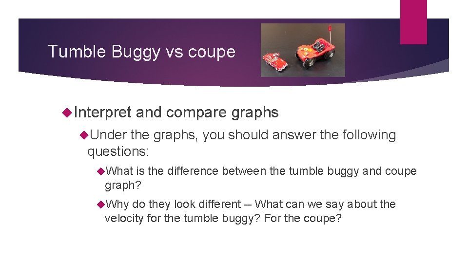 Tumble Buggy vs coupe Interpret and compare graphs Under the graphs, you should answer