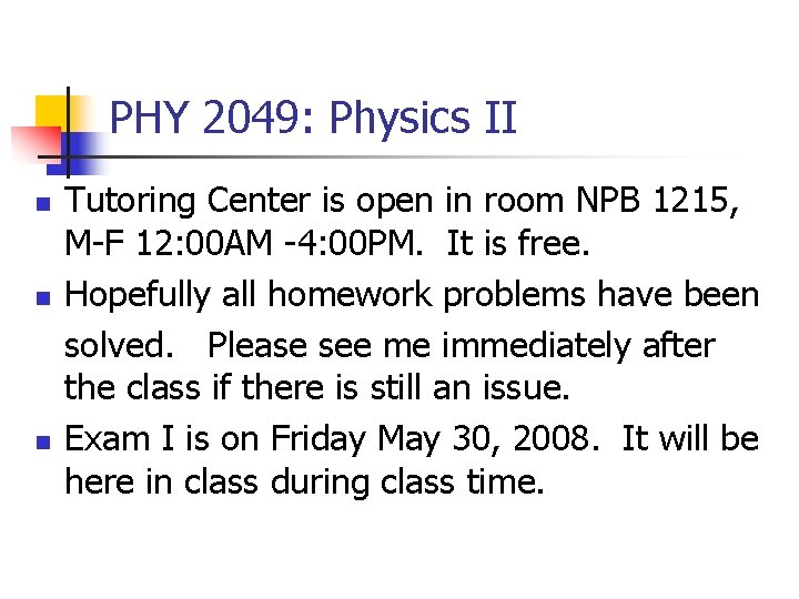 PHY 2049: Physics II n n n Tutoring Center is open in room NPB