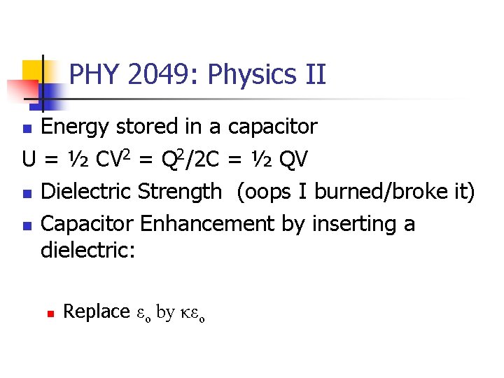PHY 2049: Physics II Energy stored in a capacitor U = ½ CV 2