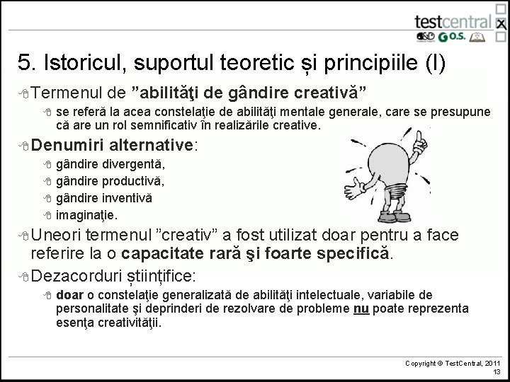 5. Istoricul, suportul teoretic și principiile (I) 8 Termenul de ”abilităţi de gândire creativă”