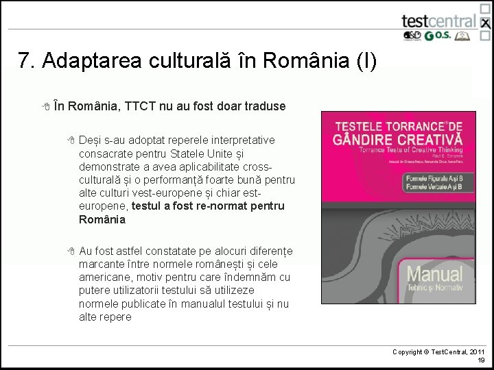 7. Adaptarea culturală în România (I) 8 În România, TTCT nu au fost doar