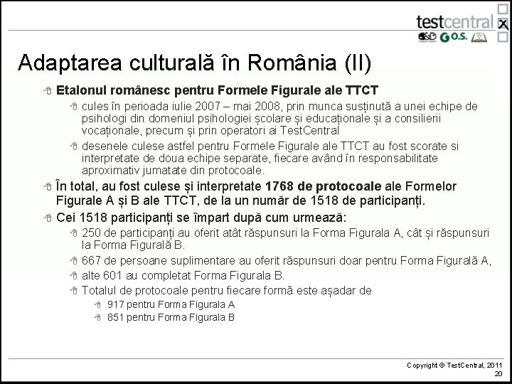 Adaptarea culturală în România (II) 8 Etalonul românesc pentru Formele Figurale TTCT 8 8