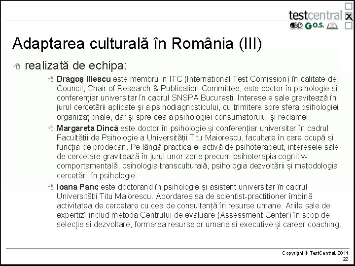 Adaptarea culturală în România (III) 8 realizată de echipa: 8 8 8 Dragoș Iliescu