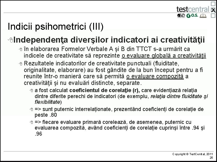Indicii psihometrici (III) 8 Independenţa diverşilor indicatori ai creativităţii 8 în elaborarea Formelor Verbale