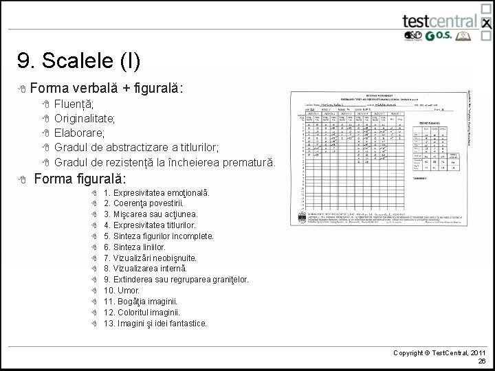 9. Scalele (I) 8 Forma 8 8 8 verbală + figurală: Fluență; Originalitate; Elaborare;