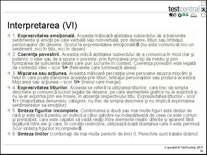 Interpretarea (VI) 8 8 8 1. Expresivitatea emoţională. Aceasta măsoară abilitatea subiectului de a