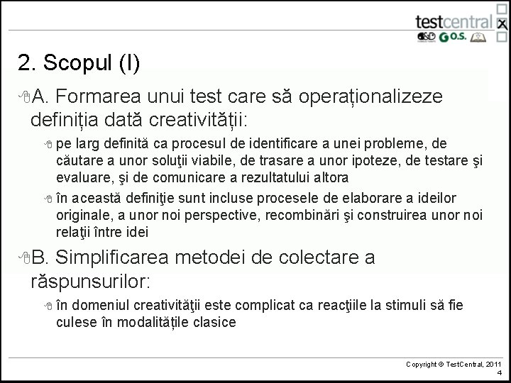 2. Scopul (I) 8 A. Formarea unui test care să operaționalizeze definiția dată creativității: