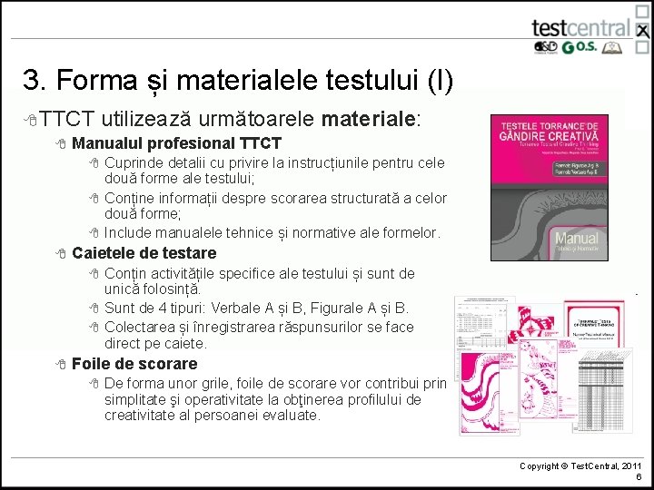 3. Forma și materialele testului (I) 8 TTCT utilizează următoarele 8 Manualul profesional TTCT