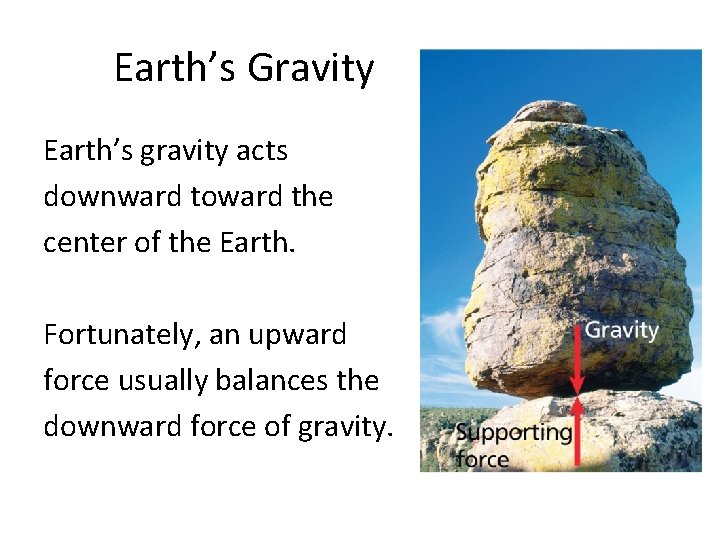 Earth’s Gravity Earth’s gravity acts downward toward the center of the Earth. Fortunately, an