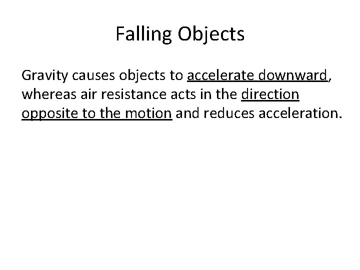 Falling Objects Gravity causes objects to accelerate downward, whereas air resistance acts in the