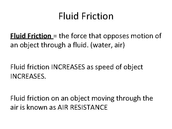 Fluid Friction = the force that opposes motion of an object through a fluid.