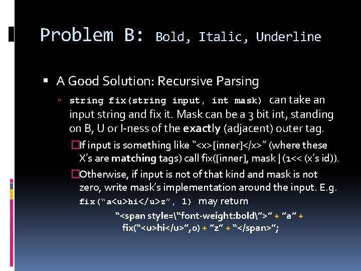 Problem B: Bold, Italic, Underline A Good Solution: Recursive Parsing can take an input Problem B: Bold, Italic, Underline A Good Solution: Recursive Parsing can take an input