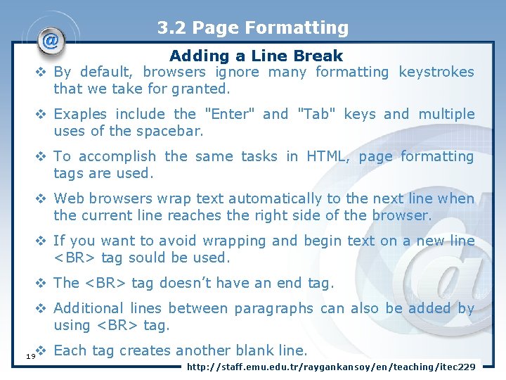 3. 2 Page Formatting Adding a Line Break v By default, browsers ignore many