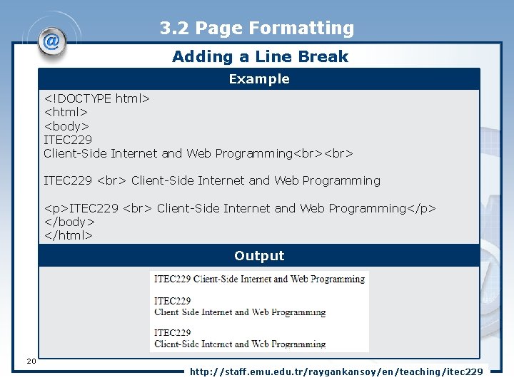 3. 2 Page Formatting Adding a Line Break Example <!DOCTYPE html> <body> ITEC 229