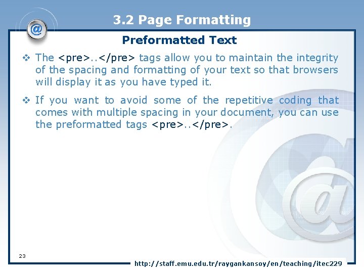 3. 2 Page Formatting Preformatted Text v The <pre>. . </pre> tags allow you