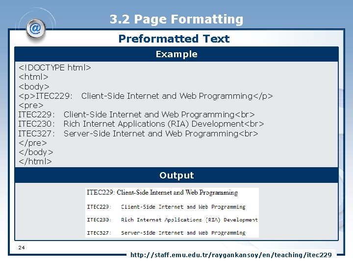 3. 2 Page Formatting Preformatted Text Example <!DOCTYPE html> <body> <p>ITEC 229: Client-Side Internet