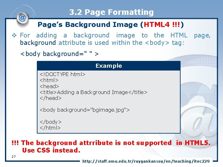 3. 2 Page Formatting Page’s Background Image (HTML 4 !!!) v For adding a