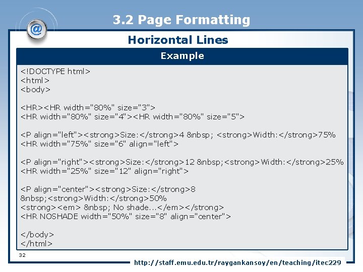 3. 2 Page Formatting Horizontal Lines Example <!DOCTYPE html> <body> <HR><HR width="80%" size="3"> <HR