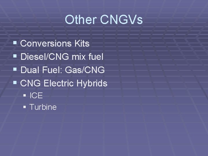 Other CNGVs § Conversions Kits § Diesel/CNG mix fuel § Dual Fuel: Gas/CNG §