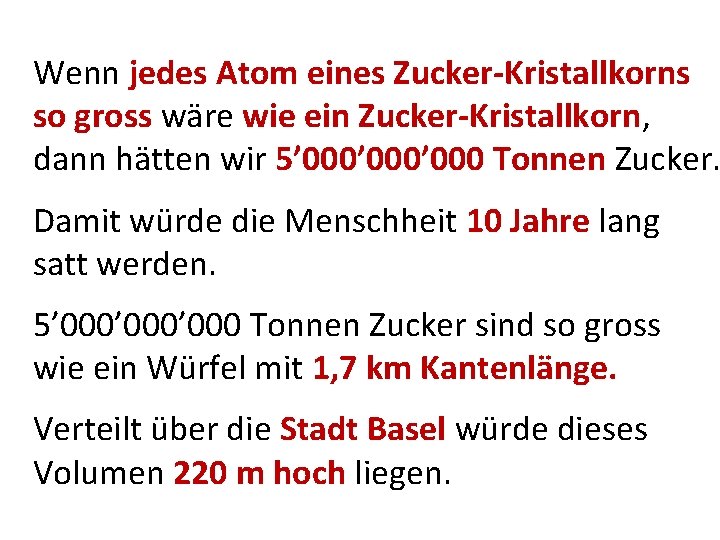 Wenn jedes Atom eines Zucker-Kristallkorns so gross wäre wie ein Zucker-Kristallkorn, dann hätten wir