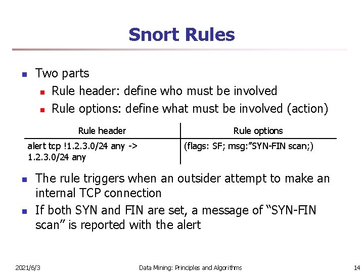 Snort Rules n Two parts n Rule header: define who must be involved n