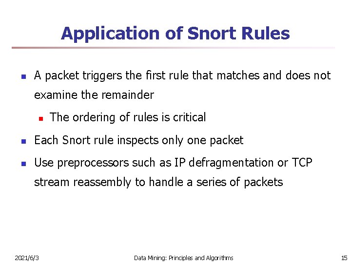 Application of Snort Rules n A packet triggers the first rule that matches and