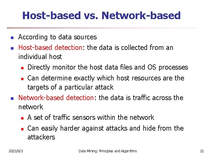 Host-based vs. Network-based n n According to data sources Host-based detection: the data is